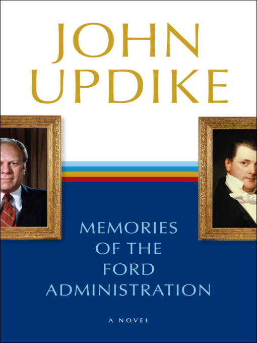 Title details for Memories of the Ford Administration by John Updike - Wait list